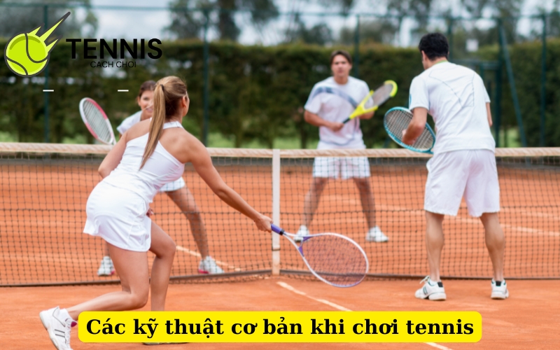 Các kỹ thuật cơ bản khi chơi tennis