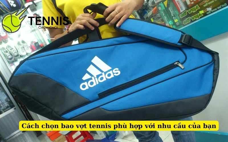 Cách chọn bao vợt tennis phù hợp với nhu cầu của bạn