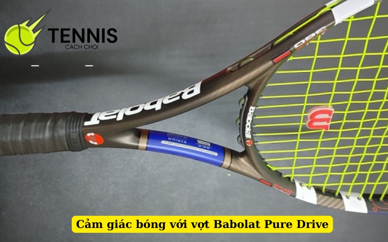 Cảm giác bóng với vợt Babolat Pure Drive