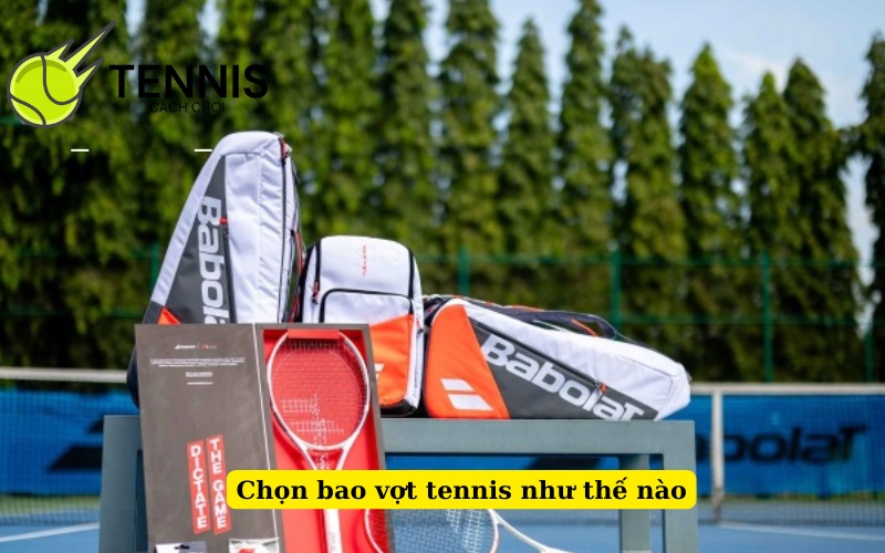 Chọn bao vợt tennis như thế nào