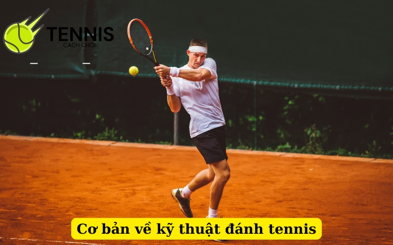 Cơ bản về kỹ thuật đánh tennis