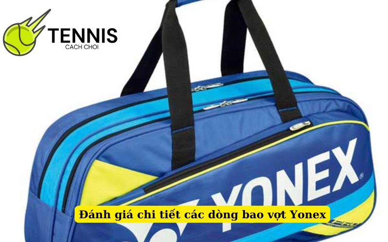 Đánh giá chi tiết các dòng bao vợt Yonex