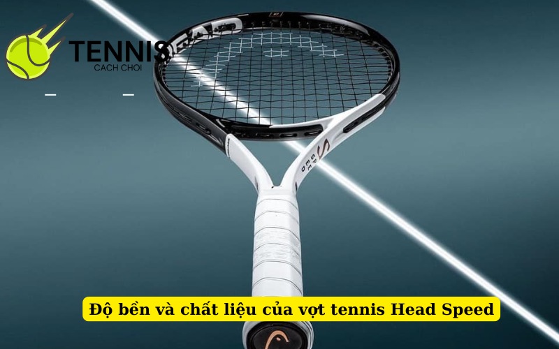 Độ bền và chất liệu của vợt tennis Head Speed