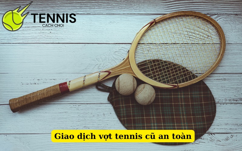 Giao dịch vợt tennis cũ an toàn