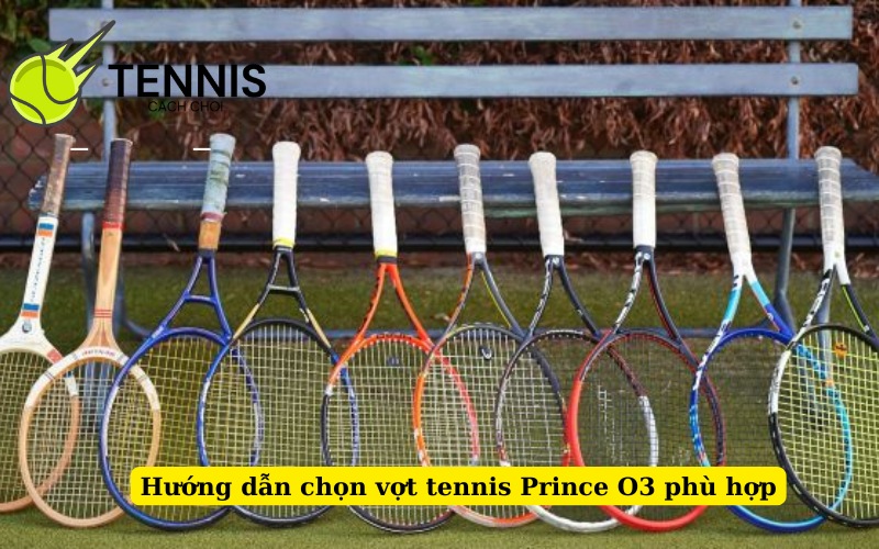 Hướng dẫn chọn vợt tennis Prince O3 phù hợp