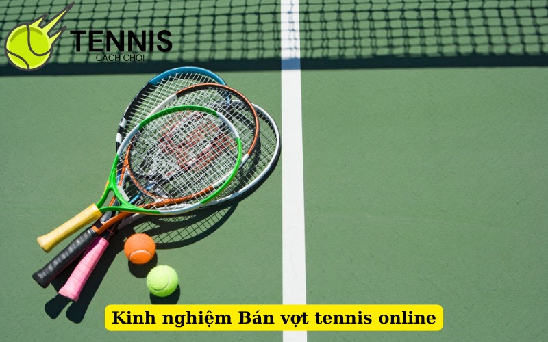 Kinh nghiệm Bán vợt tennis online