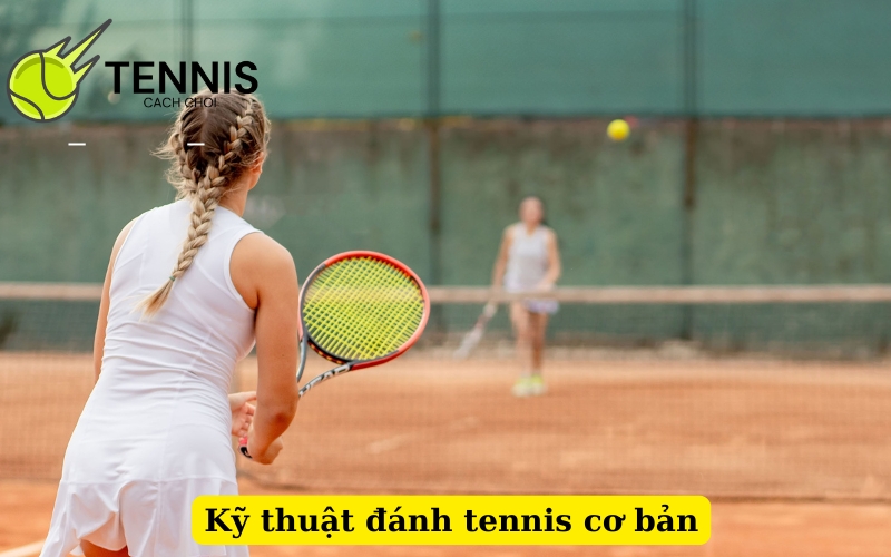 Kỹ thuật đánh tennis cơ bản