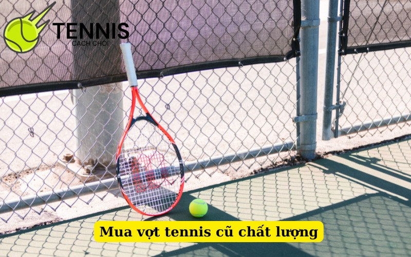 Mua vợt tennis cũ chất lượng