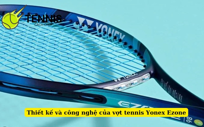 Thiết kế và công nghệ của vợt tennis Yonex Ezone
