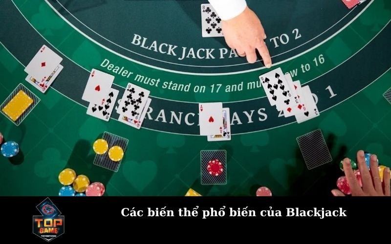 Các biến thể phổ biến của Blackjack