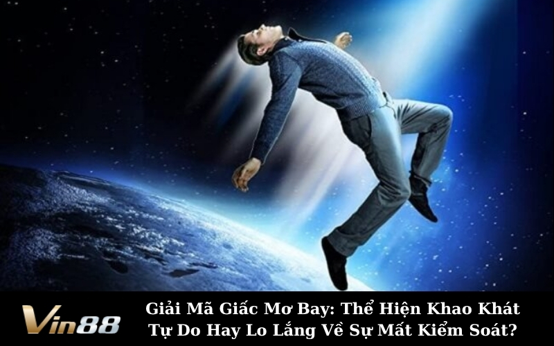 Giải Mã Giấc Mơ Bay: Thể Hiện Khao Khát Tự Do Hay Lo Lắng Về Sự Mất Kiểm Soát?