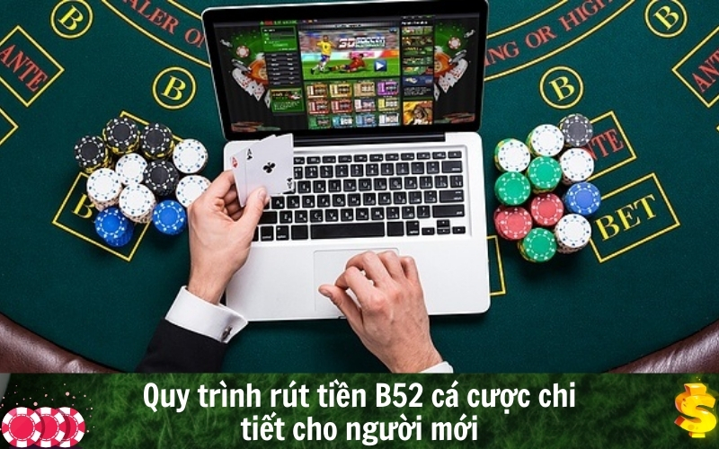 Quy trình rút tiền B52 cá cược chi tiết cho người mới